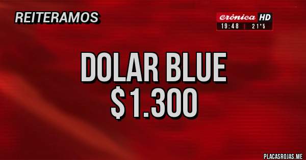 Placas Rojas - DOLAR BLUE
$1.300