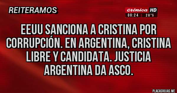 Placas Rojas - EEUU sanciona a Cristina por corrupción. En Argentina, cristina libre y candidata. Justicia argentina da asco.