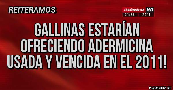 Placas Rojas - Gallinas estarían ofreciendo Adermicina usada y vencida en el 2011!
