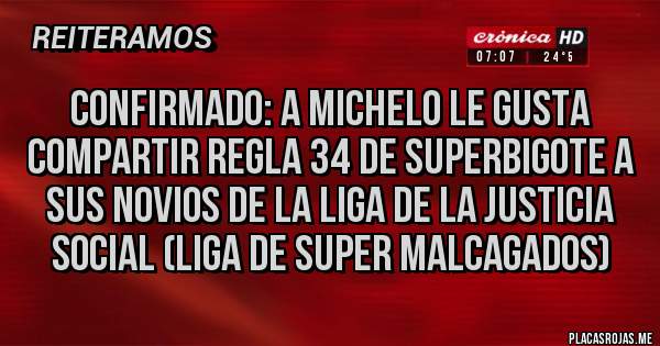 Placas Rojas - Confirmado: A Michelo le gusta compartir Regla 34 de SuperBigote a sus novios de la Liga de la Justicia Social (Liga de Super Malcagados)