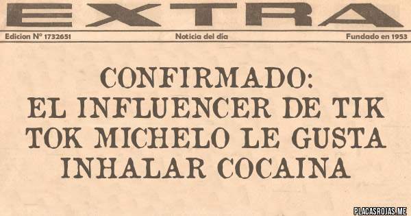 Placas Rojas - Confirmado:
El influencer de Tik Tok Michelo le gusta inhalar Cocaina