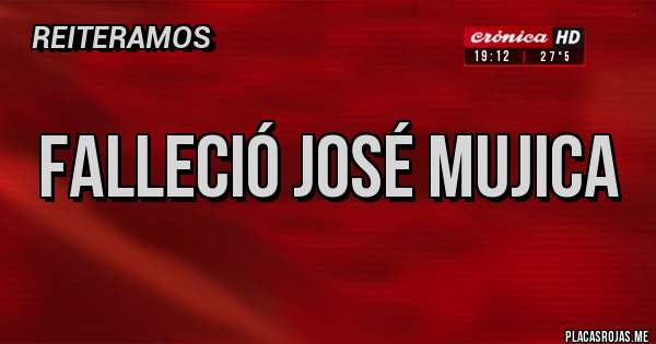 Placas Rojas - Falleció José Mujica