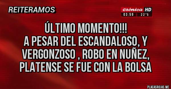 Placas Rojas - ÚLTIMO MOMENTO!!!
A pesar del escandaloso, y VERGONZOSO , ROBO en nuñez, PLATENSE SE FUE CON LA BOLSA