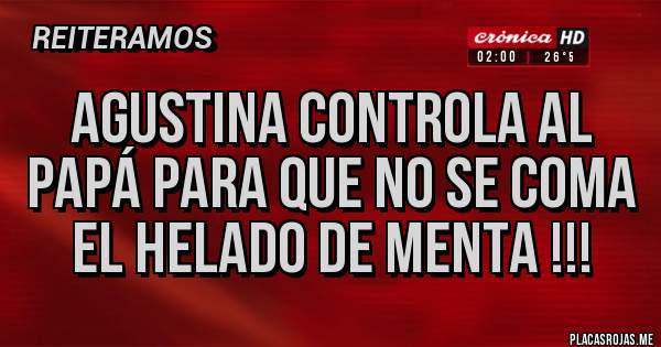 Placas Rojas - Agustina controla al papá para que no se coma el helado de Menta !!!
