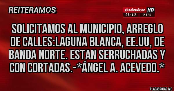 Placas Rojas - Solicitamos al Municipio, Arreglo de calles:Laguna Blanca, EE.UU, de Banda Norte. Estan Serruchadas y con Cortadas.-*Ángel A. Acevedo.*