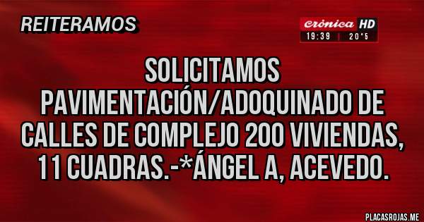 Placas Rojas - Solicitamos Pavimentación/Adoquinado de calles de Complejo 200 Viviendas, 11 cuadras.-*Ángel A, Acevedo.