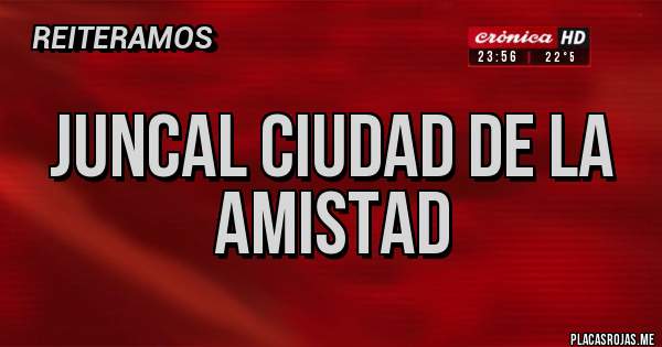 Placas Rojas - Juncal ciudad de la amistad