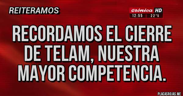 Placas Rojas - Recordamos el cierre de Telam, nuestra mayor competencia.