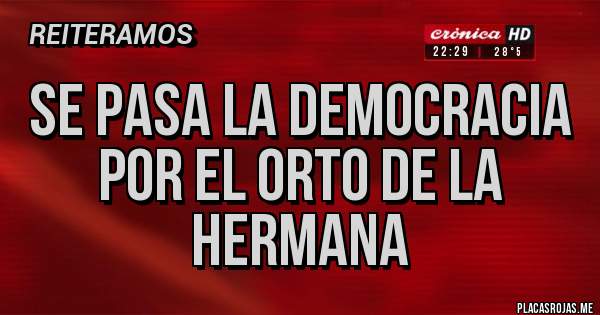 Placas Rojas - Se pasa la democracia por el orto de la hermana