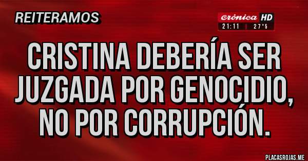 Placas Rojas - Cristina debería ser juzgada por genocidio, no por corrupción.