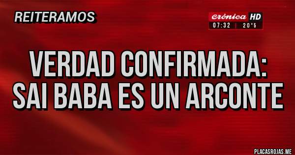 Placas Rojas - Verdad Confirmada: Sai Baba es un Arconte