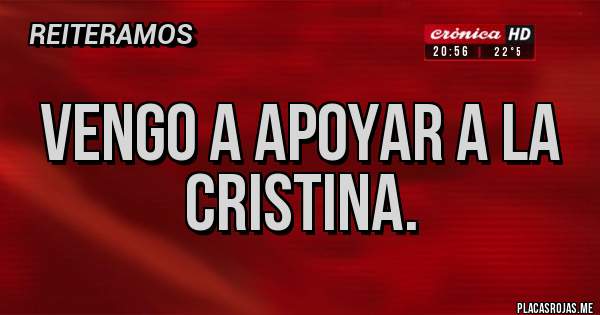 Placas Rojas - Vengo a apoyar a la Cristina.