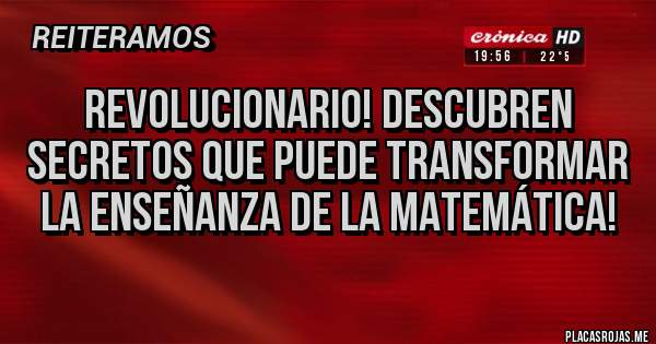 Placas Rojas - Revolucionario! Descubren secretos que puede transformar la enseñanza de la matemática!