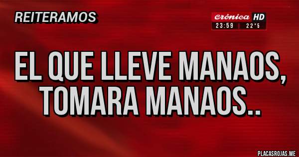 Placas Rojas - EL QUE LLEVE MANAOS, TOMARA MANAOS..