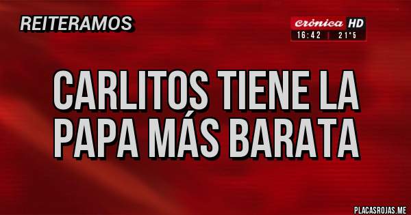 Placas Rojas - Carlitos tiene la PAPA más barata
