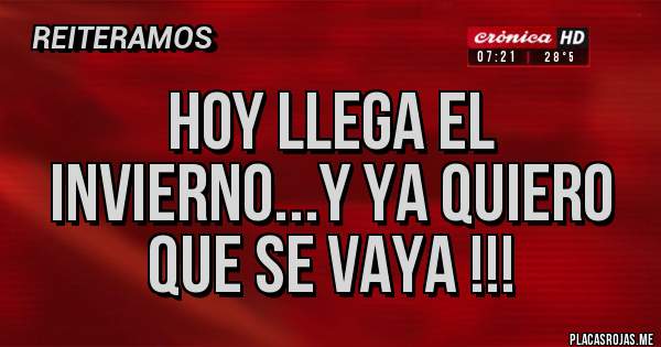 Placas Rojas - Hoy llega el invierno...y ya quiero que se vaya !!!