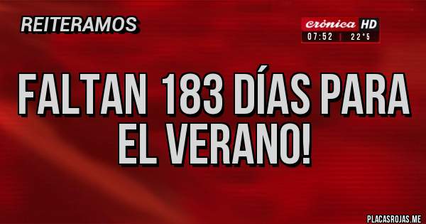Placas Rojas - Faltan 183 días para el verano!