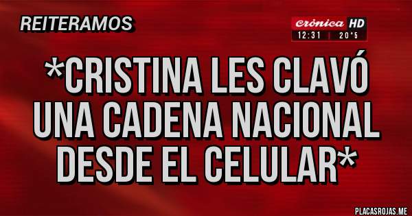 Placas Rojas - *CRISTINA LES CLAVÓ UNA CADENA NACIONAL DESDE EL CELULAR*