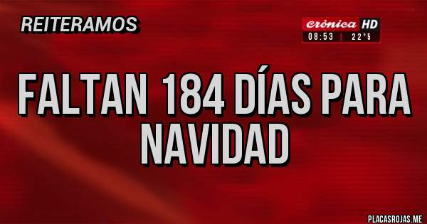 Placas Rojas - Faltan 184 días para Navidad 