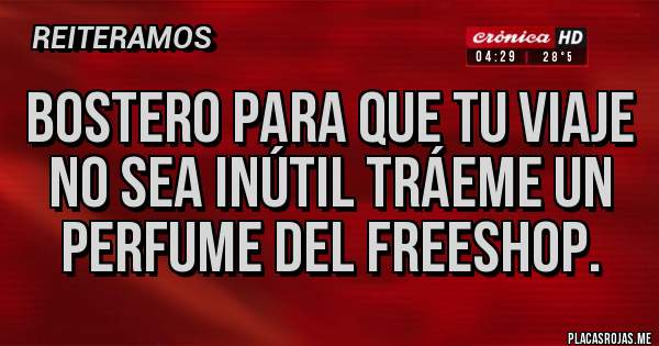 Placas Rojas - Bostero para que tu viaje no sea inútil tráeme un perfume del freeshop.