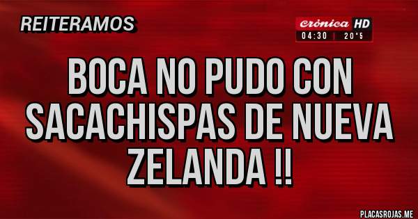 Placas Rojas - Boca no pudo con sacachispas de Nueva Zelanda !!
