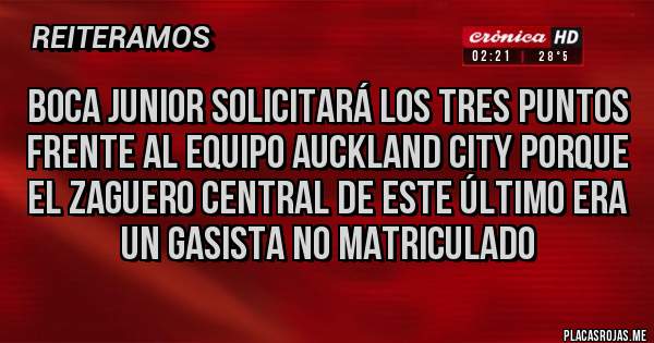 Placas Rojas - Boca Junior solicitará los tres puntos frente al equipo Auckland City porque el zaguero central de este último era un gasista no matriculado