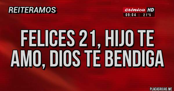 Placas Rojas - FELICES 21, HIJO TE AMO, DIOS TE BENDIGA
