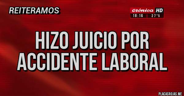 Placas Rojas - Hizo juicio por accidente laboral