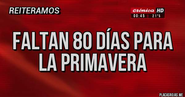 Placas Rojas - faltan 80 días para la primavera