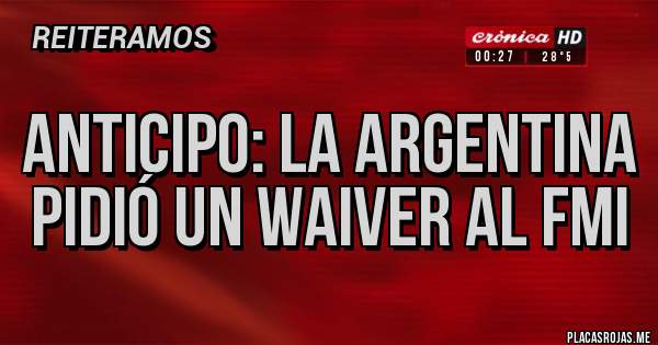 Placas Rojas - ANTICIPO: La ARGENTINA pidió un waiver al FMI