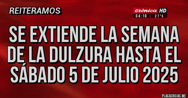 Placas Rojas - Se extiende la semana de la dulzura hasta el sábado 5 de julio 2025