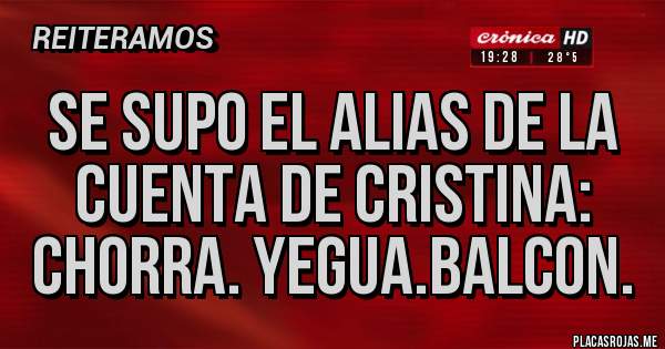 Placas Rojas - Se supo el alias de la cuenta de Cristina:  chorra. Yegua.balcon.