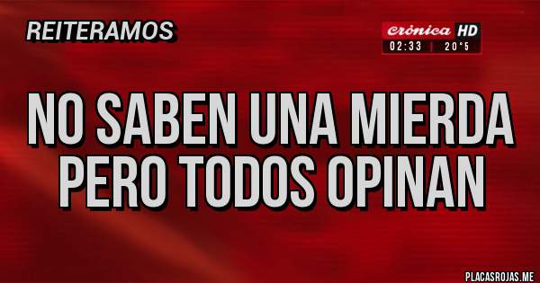Placas Rojas - No saben una mierda pero todos opinan