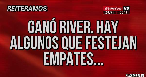 Placas Rojas - Ganó River. Hay algunos que festejan empates...
