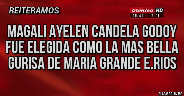 Placas Rojas - MAGALI AYELEN CANDELA GODOY
FUE ELEGIDA COMO LA MAS BELLA GURISA DE MARIA GRANDE E.RIOS