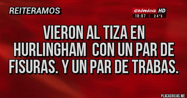 Placas Rojas - Vieron al tiza en Hurlingham  con un par de fisuras. Y un par de trabas.
