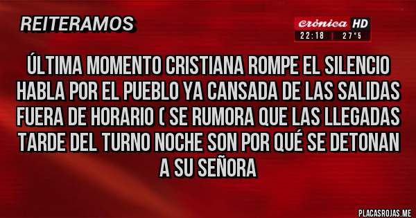 Placas Rojas - Última momento cristiana rompe el silencio habla por el pueblo ya cansada de las salidas fuera de horario ( se rumora que las llegadas tarde del turno noche son por qué se detonan a su señora 