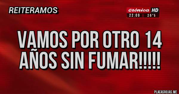 Placas Rojas - Vamos por otro 14 años sin fumar!!!!!