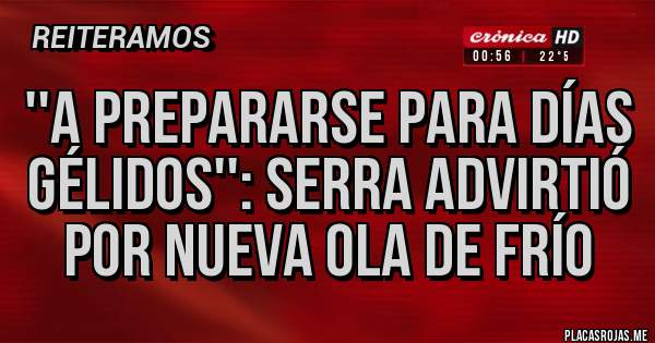 Placas Rojas - ''A prepararse para días gélidos'': Serra advirtió por nueva ola de frío