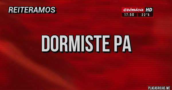 Placas Rojas - Dormiste pa