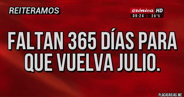 Placas Rojas - Faltan 365 días para que vuelva julio.