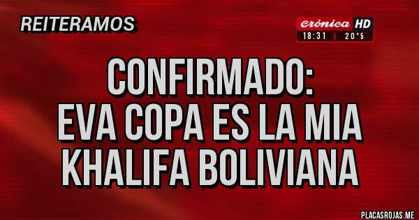 Placas Rojas - Confirmado:
Eva Copa es la Mia Khalifa Boliviana