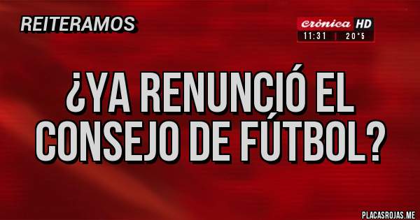 Placas Rojas - ¿Ya renunció el consejo de fútbol?