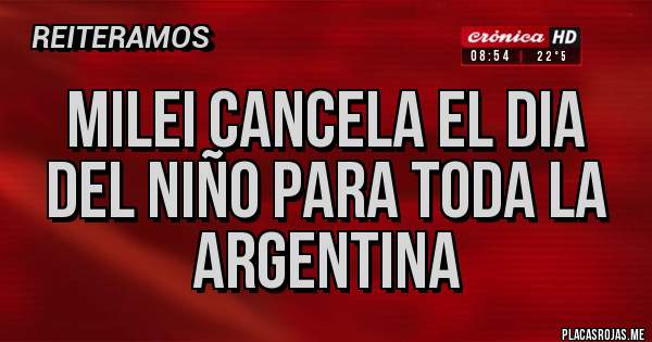 Placas Rojas - Milei cancela el dia del niño para toda la Argentina 