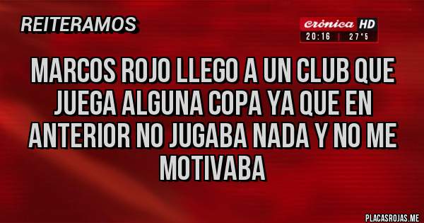 Placas Rojas - Marcos Rojo Llego a un club que juega alguna copa ya que en anterior no jugaba nada y no me motivaba 