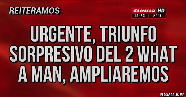 Placas Rojas - Urgente, triunfo sorpresivo del 2 What a Man, ampliaremos 