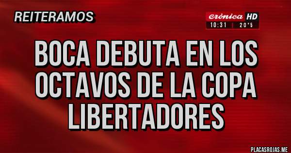 Placas Rojas - Boca debuta en los octavos de la copa libertadores 