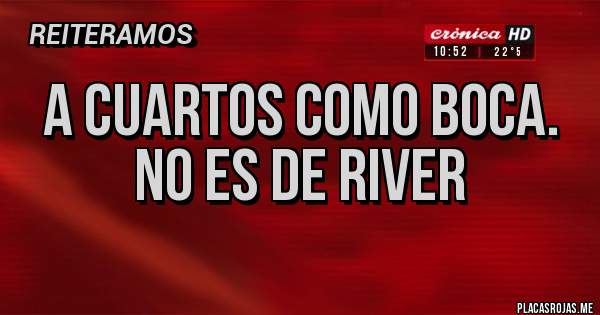 Placas Rojas - A cuartos como boca. No es de River 

