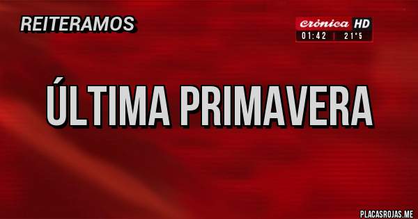 Placas Rojas - última primavera 