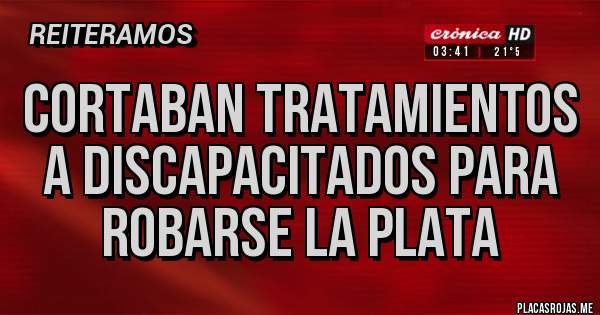 Placas Rojas - Cortaban tratamientos a DISCAPACITADOS para robarse la plata